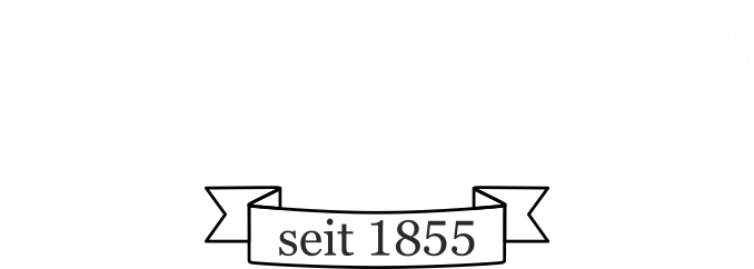 Familientradition in 5. Generation seit 1855